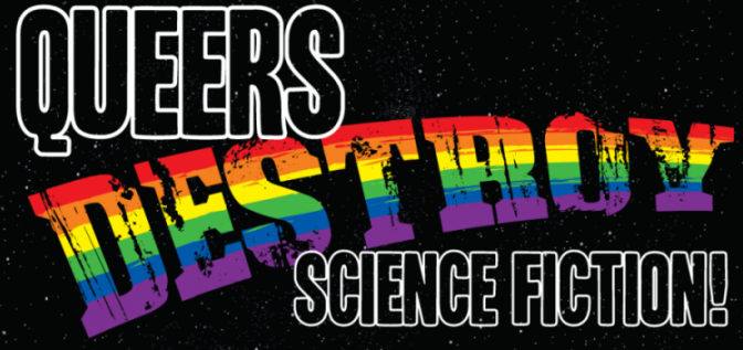 Reading Queers Destroy Science Fiction is a great way to celebrate the SCOTUS marriage equality ruling